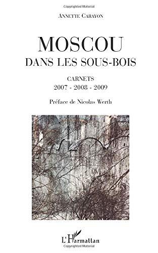 Moscou dans les sous-bois : carnets 2007-2008-2009