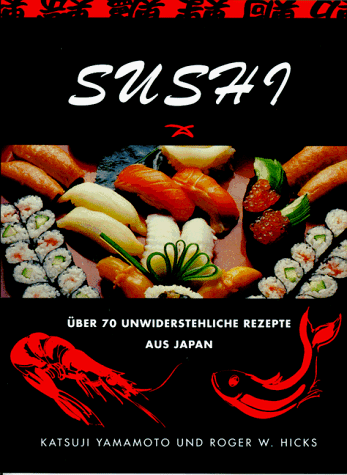 Sushi. Über 70 unwiderstehliche Rezepte aus Japan