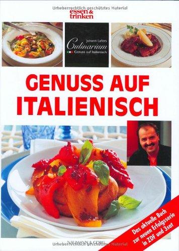 Genuss auf Italienisch. essen und trinken. Johann Lafers Culinarium