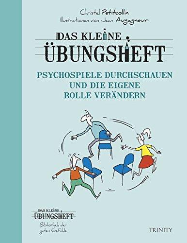 Das kleine Übungsheft - Psychospiele durchschauen und die eigene Rolle verändern (Bibliothek der guten Gefühle)