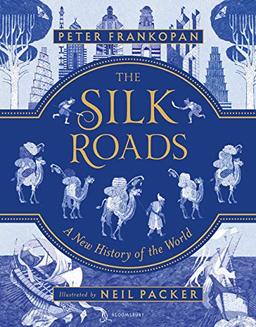 The Silk Roads. Illustrated Edition: A New History of the World