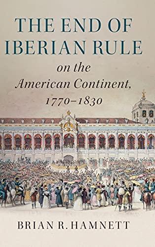 The End of Iberian Rule on the American Continent, 1770–1830