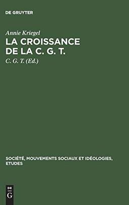 La croissance de la C. G. T.: 1918–1921. Essai statistique (Société, Mouvements sociaux et Idéologies, Etudes, 8, Band 8)