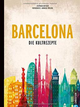 Kochbuch: Barcelona - Die Kultrezepte. 120 authentische Original-Rezepte aus Barcelonas Tapas Bars, Bodegas und Weinkellern. Ein Spanien-Kochbuch der Extraklasse.