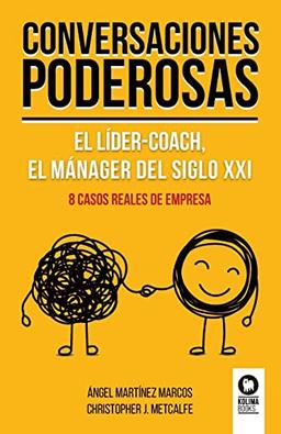 Conversaciones poderosas: El líder-coach, el manager del siglo XXI (Liderazgo con valores)