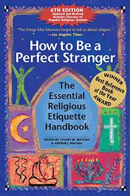 How to Be A Perfect Stranger (6th Edition): The Essential Religious Etiquette Handbook