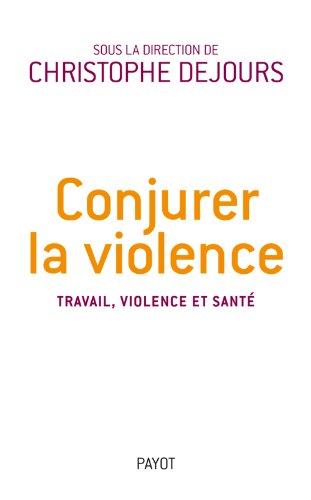 Conjurer la violence : travail, violence et santé