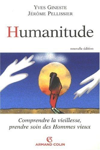 Humanitude : comprendre la vieillesse, prendre soin des hommes vieux