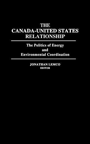 The Canada-United States Relationship: The Politics of Energy and Environmental Coordination