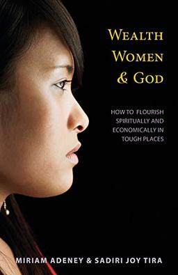 Wealth, Women, and God: How to Flourish Spiritually and Economically in Tough Places