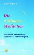 Die 8-Minuten-Meditation: Programm für Stressreduktion, Konzentrations- und Lernfähigkeit