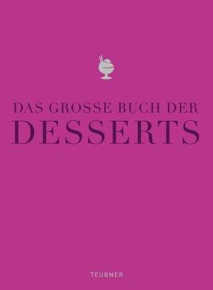 Das große Buch der Desserts: Warenkunde, Küchenpraxis, Rezepte (Teubner Edition)