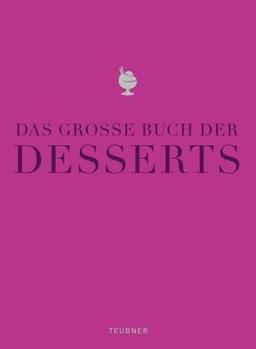 Das große Buch der Desserts: Warenkunde, Küchenpraxis, Rezepte (Teubner Edition)