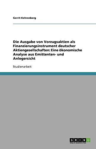 Die Ausgabe von Vorzugsaktien als Finanzierungsinstrument deutscher Aktiengesellschaften: Eine ökonomische Analyse aus Emittenten- und Anlegersicht