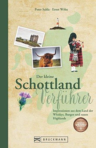 Der kleine Schottland-Verführer: Impressionen aus dem Land der Whiskys, Burgen und rauen Highlands