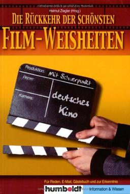 Die Rückkehr der schönsten Film-Weisheiten: Mehr als450 neue kluge, wahre und lustige Kino-Zitate, für Reden, E-Mails, Gästebuch und zur Erkenntnis