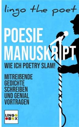 Poesie Manuskript: Wie ich POETRY SLAM! - Mitreißende Gedichte schreiben und genial vortragen