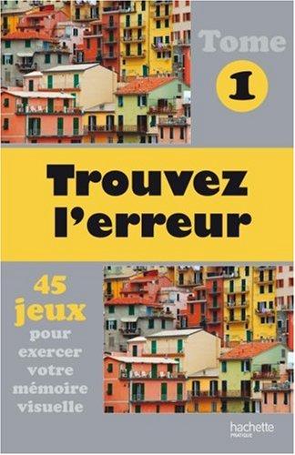 Trouvez l'erreur : 45 jeux pour exercer votre mémoire visuelle. Vol. 1