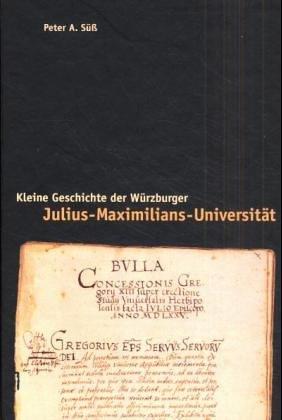 Kleine Geschichte der Würzburger Julius-Maximilians-Universität