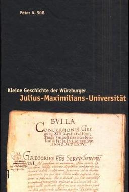 Kleine Geschichte der Würzburger Julius-Maximilians-Universität