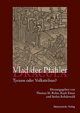 Vlad der Pfähler - Dracula: Tyrann oder Volkstribun?