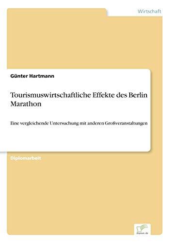 Tourismuswirtschaftliche Effekte des Berlin Marathon: Eine vergleichende Untersuchung mit anderen Großveranstaltungen