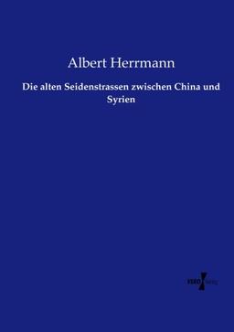 Die alten Seidenstrassen zwischen China und Syrien