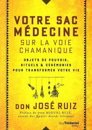 Votre sac médecine sur la voie chamanique : objets de pouvoir, rituels & cérémonies pour transformer votre vie