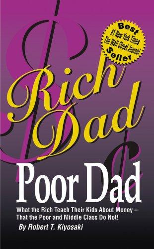 Rich Dad, Poor Dad: What the Rich Teach Their Kids about Money-That the Poor and the Middle Class Do Not!