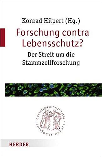 Forschung contra Lebensschutz?: Der Streit um die Stammzellforschung (Quaestiones disputatae)