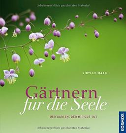 Gärtnern für die Seele: Der Garten, der mir gut tut