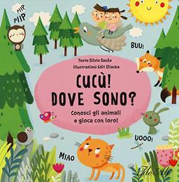 Cucù! Dove sono? Conosci gli animali e gioca con loro! (Libri gioco)