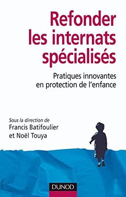 Refonder les internats spécialisés : pratiques innovantes en protection de l'enfance