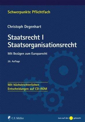 Staatsrecht I. Staatsorganisationsrecht: Mit Bezügen zum Europarecht - Mit höchstrichterlichen Entscheidungen auf CD-ROM