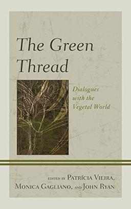 The Green Thread: Dialogues with the Vegetal World (Ecocritical Theory and Practice)