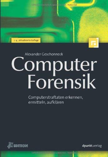 Computer-Forensik: Computerstraftaten erkennen, ermitteln, aufklären