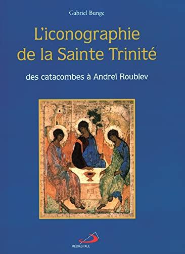 L'iconographie de la sainte Trinité : des catacombes à Andreïr Roublev