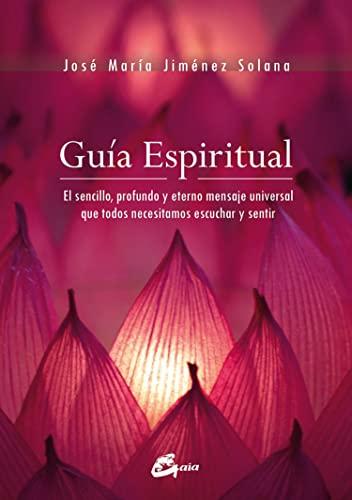 Guía espiritual : el sencillo, profundo y eterno mensaje universal que todos necesitamos escuchar y sentir (Salud natural)