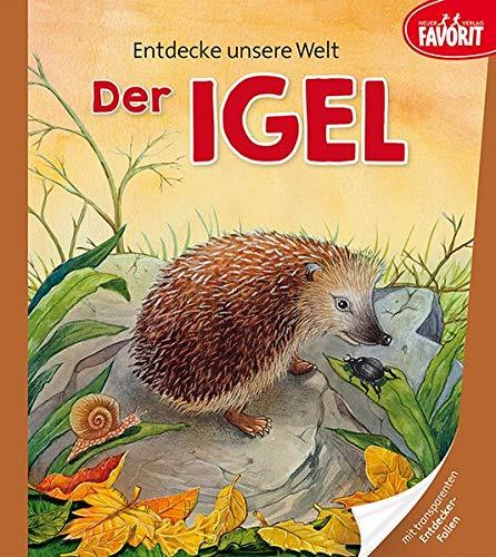 Entdecke unsere Welt - Der Igel: Pappebuch mit 3 zusätzlichen transparenten Seiten