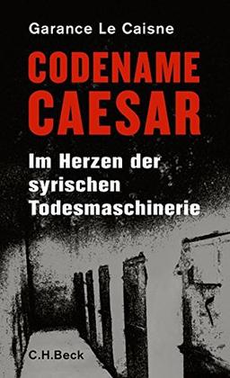 Codename Caesar: Im Herzen der syrischen Todesmaschinerie