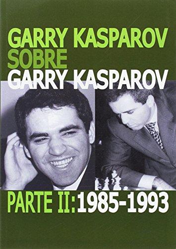 Garry Kasparov sobre Garry Kasparov. Parte II: 1985-1993