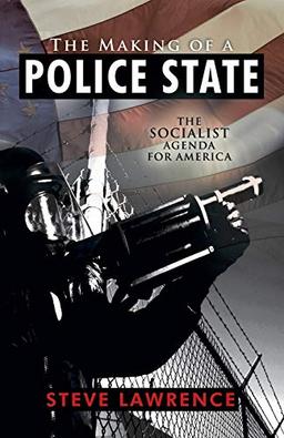 The Making of a Police State: The Socialist Agenda for America