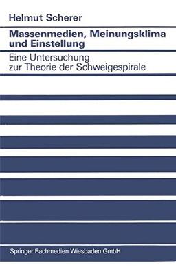 Massenmedien, Meinungsklima und Einstellung: Eine Untersuchung Zur Theorie Der Schweigespirale (Studien Zur Sozialwissenschaft) (German Edition)