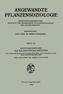 Rotföhrenwälder als Waldentwicklungstypen: Ein Forstwirtschaftlicher Beitrag zur Beurteilung der Rotföhrenwälder (Angewandte Pflanzensoziologie) ... (Angewandte Pflanzensoziologie, 6, Band 6)