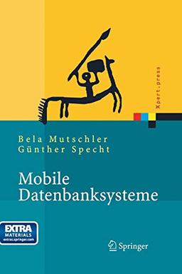 Mobile Datenbanksysteme: Architektur, Implementierung, Konzepte (Xpert.press)