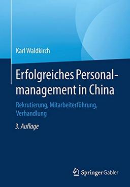 Erfolgreiches Personalmanagement in China: Rekrutierung, Mitarbeiterführung, Verhandlung