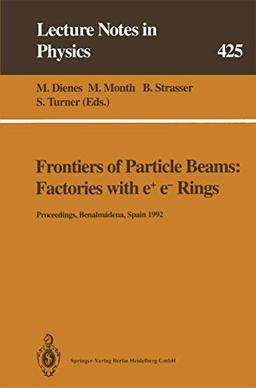 Frontiers of Particle Beams: Factories with e+ e- Rings: Proceedings of a Topical Course Held by the Joint US-CERN School on Particle Accelerators at ... (Lecture Notes in Physics, 425, Band 425)