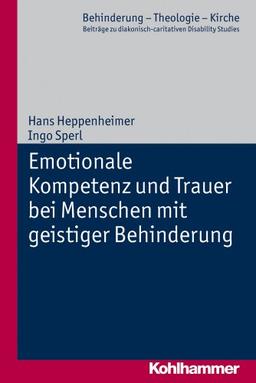 Emotionale Intelligenz und Trauer bei Menschen mit geistiger Behinderung; Behinderung - Theologie - Kirche Bd. 2