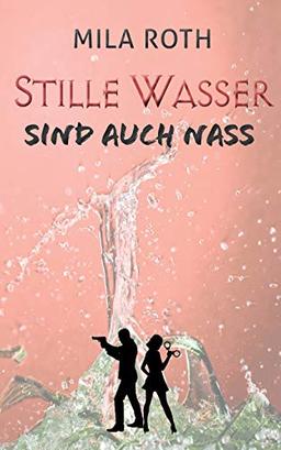 Stille Wasser sind auch nass: Fall 13 für Markus Neumann und Janna Berg (Spionin wider Willen)