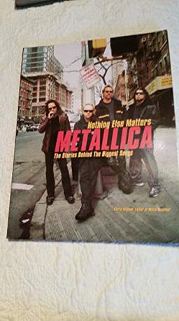 Metallica: Nothing Else Matters: The Stories Behind the Biggest Songs (Stories Behind Every Song)